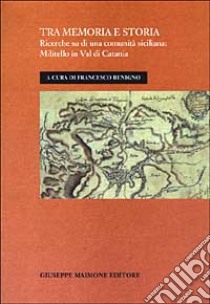 Tra memoria e storia. Ricerche su di una comunità siciliana: Militello in val di Catania libro di Benigno F. (cur.)