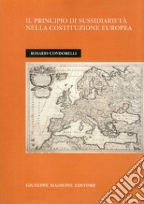 Il principio di sussidiarietà nella costituzione europea libro di Condorelli Rosario