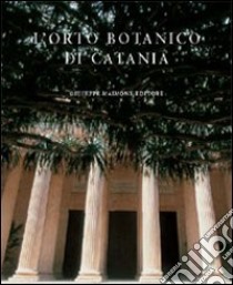 L'orto botanico di Catania. Ediz. illustrata libro di Pavone Pietro; Salmeri Cristina; Polini Piazza Donatella