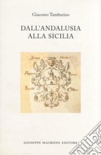 Dall'Andalusia alla Sicilia libro di Tamburino Giacomo