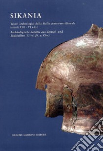 Sikania. Tesori archeologici dalla Sicilia centro-meridionale (secoli XIII-VI a. C.) libro di Guzzone C. (cur.)