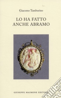 Lo ha fatto anche Abramo libro di Tamburino Giacomo