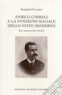 Enrico Cimbali e la funzione sociale dello Stato moderno. Due manoscritti inediti libro di Fiorentini Paoladele