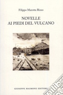 Novelle ai piedi del vulcano libro di Marotta Rizzo Filippo