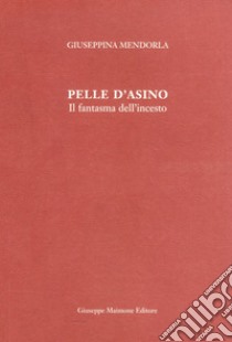 Pelle d'asino. Il fantasma dell'incesto libro di Mendorla Giuseppina