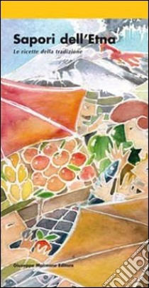 Sapori dell'Etna. Le ricette della tradizione libro