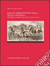 Baroni imprenditori nella Siclia moderna. Michelangelo e Giuseppe Agatino Paternò castello di Sigona libro di Calabrese Maria Concetta