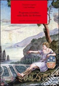 Progresso scientifico nella Sicilia dei Borbone libro di Ligresti Domenico; Sanfilippo Luigi