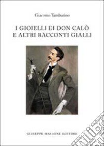 I gioielli di don Calò e altri racconti gialli libro di Tamburino Giacomo