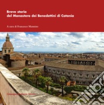 Breve storia del monastero dei Benedettini di Catania libro di Mannino F. (cur.)