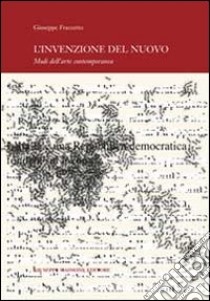 L'invenzione del nuovo. Modi dell'arte contemporanea libro di Frazzetto Giuseppe