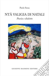 Ntâ valigia di Natali. Poesia e dialetto libro di Sessa Paolo