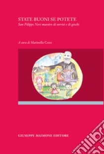 State buoni se potete. San Filippo Neri maestro di sorrisi e di giochi libro di Coco M. (cur.)