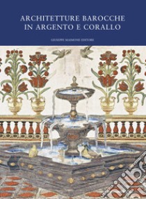 Architetture barocche in argento e corallo. Catalogo della mostra (Catania, 20 luglio-20 ottobre 2019) libro di Panvini R. (cur.); Rizzo S. (cur.)