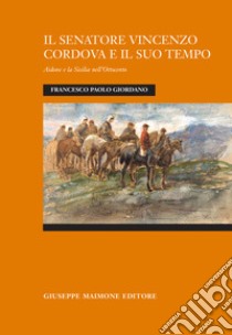 Il senatore Vincenzo Cordova e il suo tempo. Aidone e la Sicilia nell'Ottocento libro di Giordano Francesco Paolo