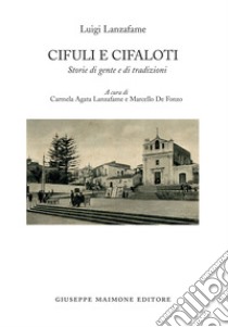 Cifuli e Cifaloti. Storie di gente e di tradizioni libro di Lanzafame Luigi; Lanzafame C. A. (cur.); De Fonzo M. (cur.)