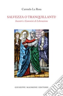 Salvezza o tranquillanti? Incontri e cammini di liberazione libro di La Rosa Carmelo