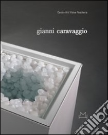 Gianni Caravaggio. Già 39 anni su questo pianeta. Ediz. italiana e inglese libro di Bojowald Martin; Caravaggio Gianni; Verzotti Giorgio; Pratesi L. (cur.)