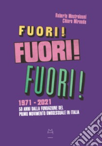 Fuori! 1971-2021. 50 anni dalla fondazione del primo movimento omosessuale in Italia libro di Mastroianni R. (cur.); Miranda C. (cur.)