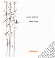 Ink on paper. Ediz. italiana e inglese libro di Migliora Marzia