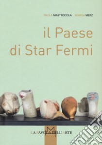 Il Paese di Star Fermi libro di Mastrocola Paola; Merz Marisa