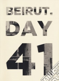 Beirut. Day 41. Ediz. italiana e inglese libro di El Khalil Zena