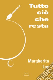 Tutto ciò che resta libro di Loy Margherita