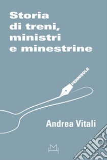 Storia di treni, ministri e minestrine libro di Vitali Andrea