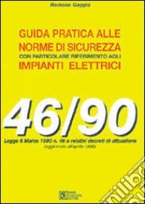 Guida pratica alle norme di sicurezza con particolare riferimento agli impianti elettrici libro di Gaggia Romano