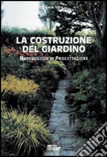 La costruzione del giardino. Metodologia di progettazione libro di Villa Paolo