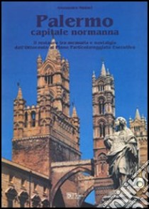 Palermo capitale normanna. Il restauro tra memoria e nostalgia dall'Ottocento al piano particolareggiato esecutivo libro di Maniaci Alessandra