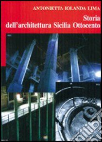 Storia dell'architettura Sicilia Ottocento libro di Lima Antonietta I.