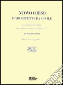 Nuovo corso d'architettura civile (rist. anast.) libro di Ginesi Antonio