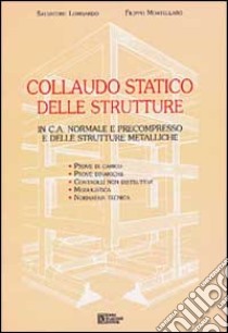 Collaudo statico delle strutture in c. a. normale e precompresso e delle strutture metalliche libro di Lombardo Salvatore - Mortellaro F.