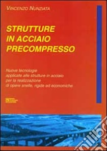 Strutture in acciaio precompresso libro di Nunziata Vincenzo