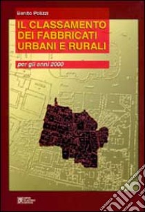 Il classamento dei fabbricati urbani e rurali per gli anni 2000 libro di Polizzi Benito