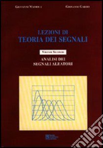 Lezioni di teoria dei segnali. Vol. 2: Analisi dei segnali aleatori libro di Mamola Giovanni; Garbo Giovanni