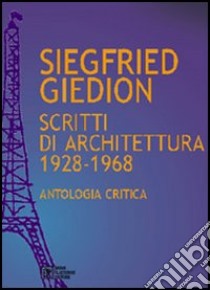 Siegfried Giedion. Scritti di architettura (1928-1968). Antologia critica libro di Bica Laura