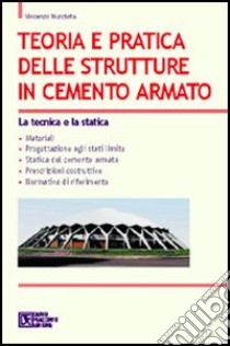 Teoria e pratica delle strutture in cemento armato. Vol. 1: La tecnica e la statica libro di Nunziata Vincenzo