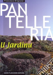 Pantelleria u jardinu. Origini. Metodi costruttivi. Tipologie. Censimento libro di Brignone Francesco