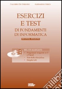 Esercizi e test di informatica. Con CD-ROM libro di De Gregorio Calogero; Genco Alessandro