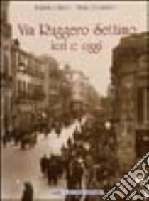 Via Ruggero Settimo ieri e oggi libro di Chirco Adriana; Diliberto Mario