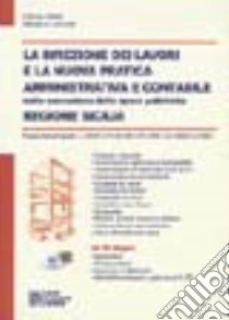 La direzione dei lavori e la nuova pratica amministrativa e contabile nell'esecuzione delle opere pubbliche. Regione Sicilia. Con CD-ROM libro di Cirafisi Antonio; Lombardo Salvatore