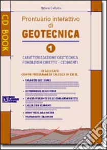 Geotecnica 1.Prontuario interattivo di geotecnica. Con CD-ROM. Vol. 1: Caratterizzazione geotecnica, fondazioni dirette, cedimenti libro di Collotta Tiziano