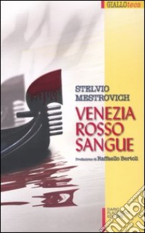 Venezia rosso sangue libro di Mestrovich Stelvio