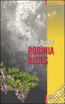 Robinia Blues libro di Binaghi Valter