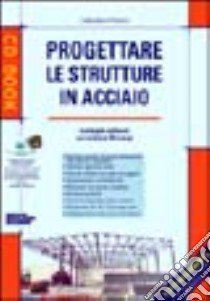 Progettare le strutture in acciaio. Con CD-ROM libro di Floridia Sebastiano