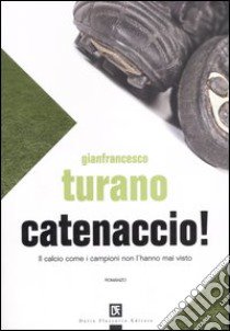 Catenaccio! libro di Turano Gianfrancesco