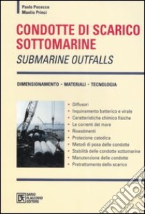 Condotte di scarico sottomarine. Submarine outfalls libro di Pocecco Paolo; Princi Manlio