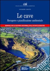 Le cave. Recupero e pianificazione ambientale libro di Gisotti Giuseppe